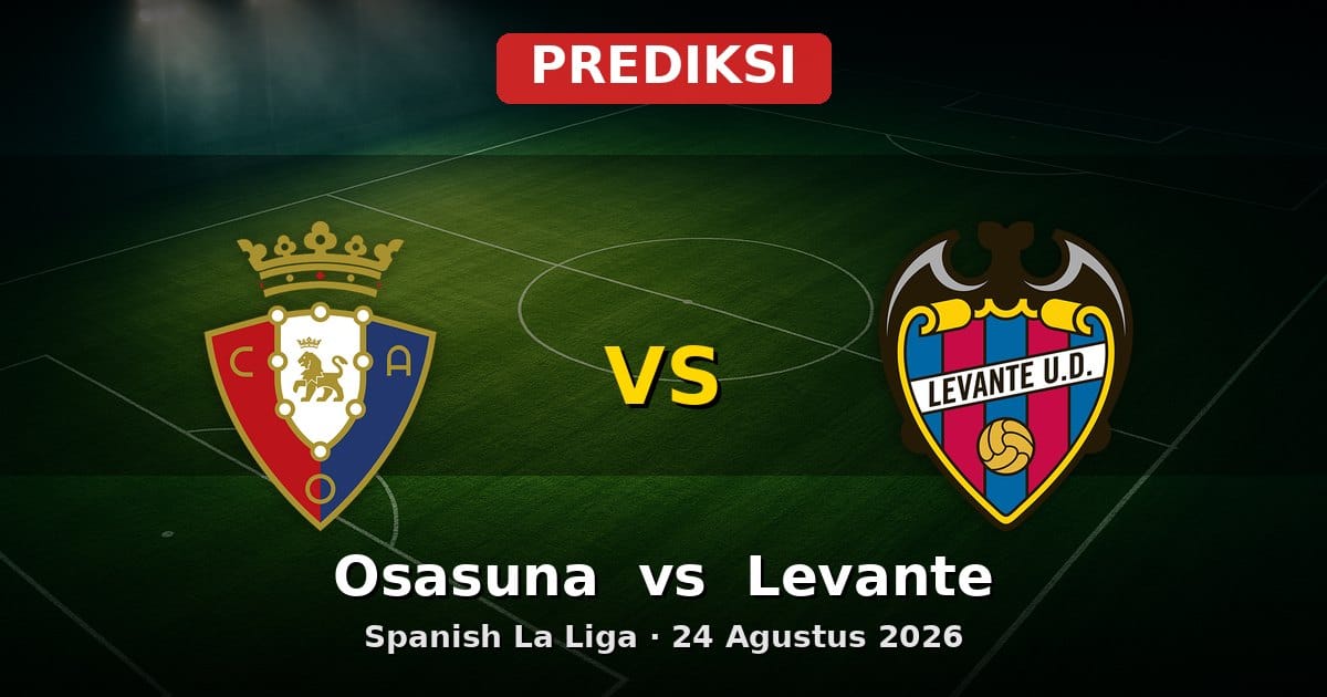 Prediksi Osasuna vs Levante La Liga 24 Agustus 2026: Duel Ketat Awal Musim