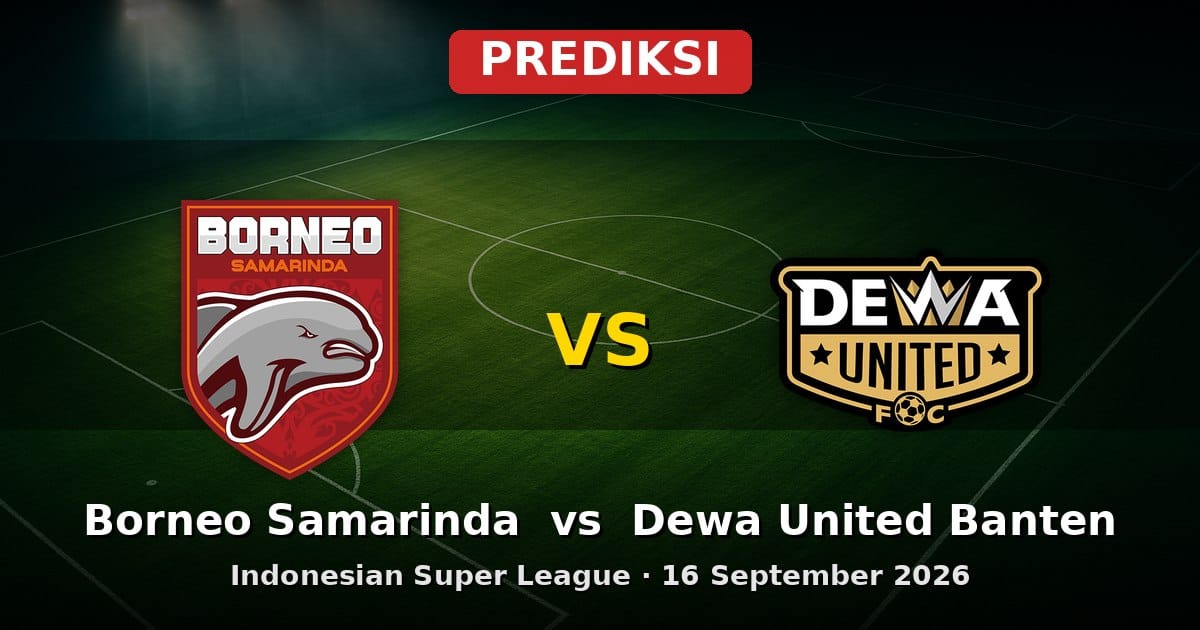 Prediksi Borneo Samarinda vs Dewa United Banten: Laga Seru Indonesian Super League 16 Sept